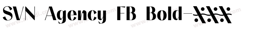 SVN Agency FB Bold字体转换